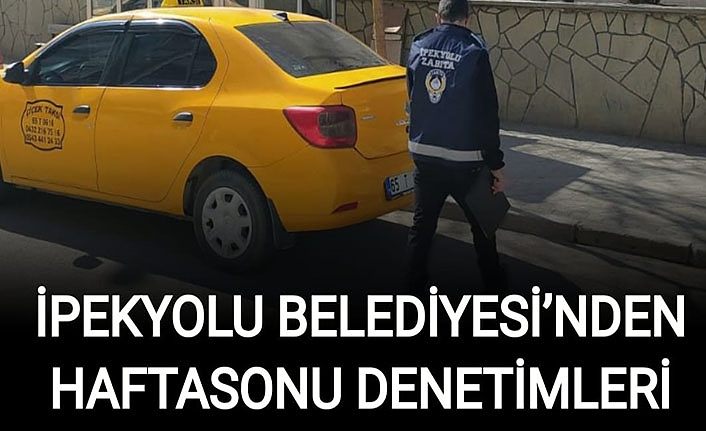 İpekyolu Belediyesi’nden haftasonu denetimleri