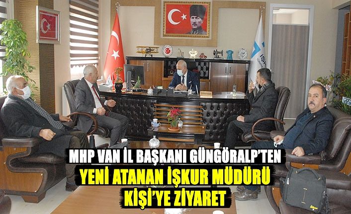 MHP Van İl Başkanı Güngöralp’ten yeni atanan İŞKUR Müdürü Kişi’ye ziyaret