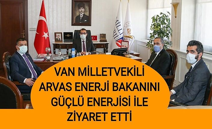 Milletvekili Arvas güçlü enerjisi ile Enerji Bakanını ziyaret etti