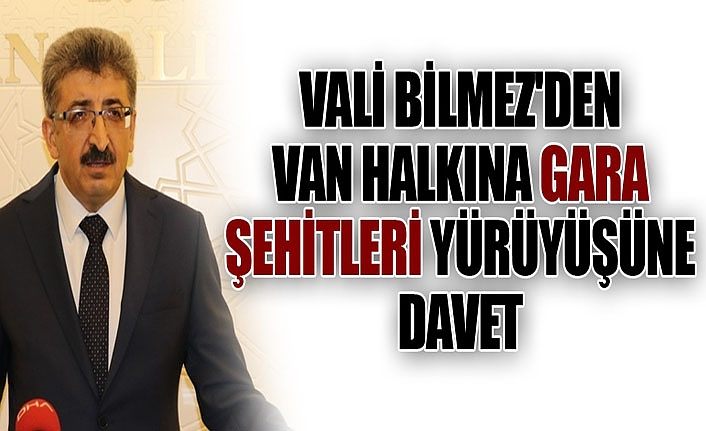 Vali Bilmez'den Van halkına Gara şehitleri yürüyüşüne davet