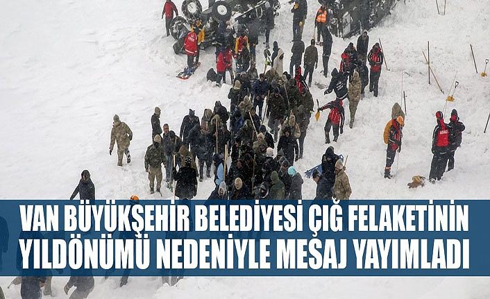 Van Büyükşehir Belediyesi çığ felaketinin yıldönümü nedeniyle mesaj yayımladı