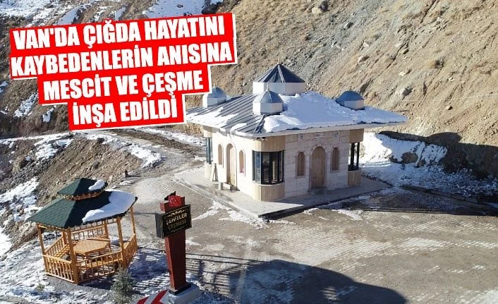Van'da çığda hayatını kaybedenlerin anısına mescit ve çeşme inşa edildi