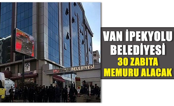 Van İpekyolu Belediyesi 30 zabıta memuru alacak