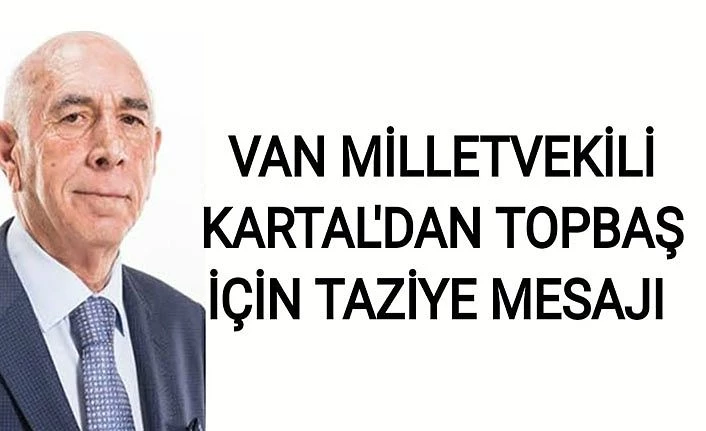 Van Milletvekili Kartal'dan Topbaş için taziye mesajı