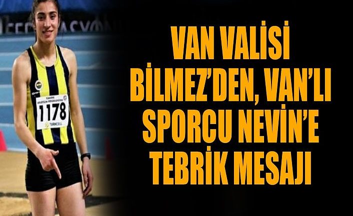 Van Valisi Bilmez’den, Van’lı sporcu Nevin’e tebrik mesajı