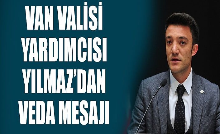 Van Valisi Yardımcısı Yılmaz’dan veda mesajı