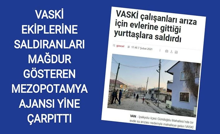 VASKİ ekiplerine saldıranları mağdur gösteren Mezopotamya Ajansı yine çarpıttı