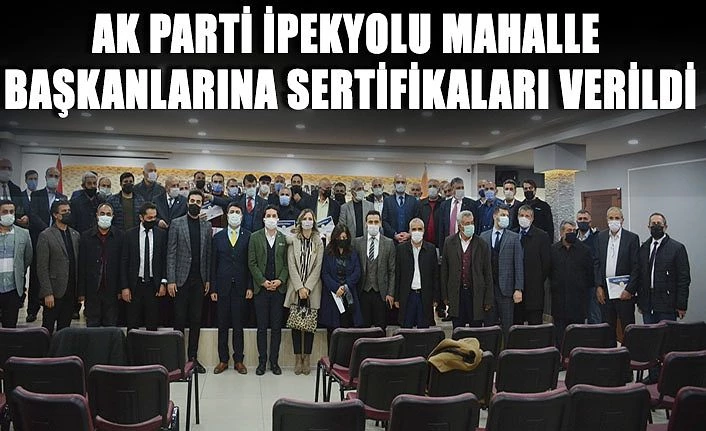 AK Parti İpekyolu Mahalle Başkanlarına sertifikaları verildi