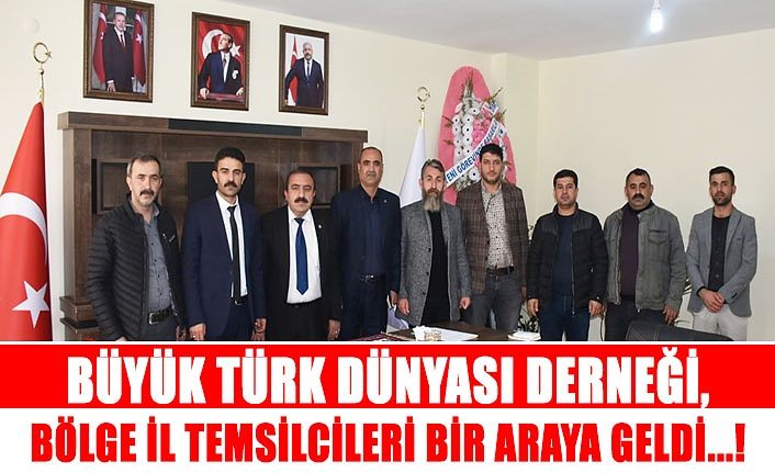 Büyük Türk Dünyası Derneği, bölge il temsilcileri bir araya geldi