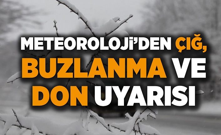 Meteoroloji’den çığ, buzlanma ve don uyarısı