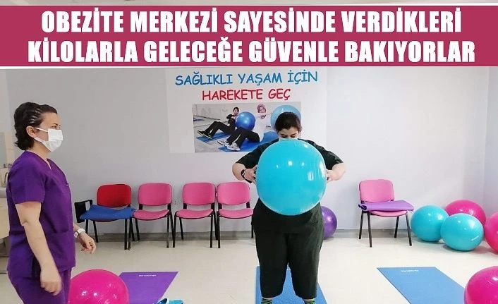 Obezite merkezi sayesinde verdikleri kilolarla geleceğe güvenle bakıyorlar