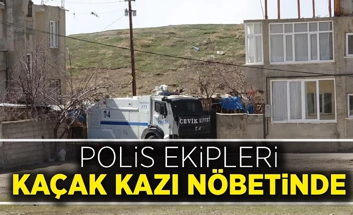 Van'da polis ekipleri kaçak kazı nöbetinde