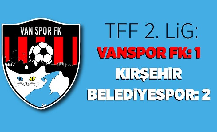 TFF 2. Lig: Vanspor FK: 1 - Kırşehir Belediyespor: 2