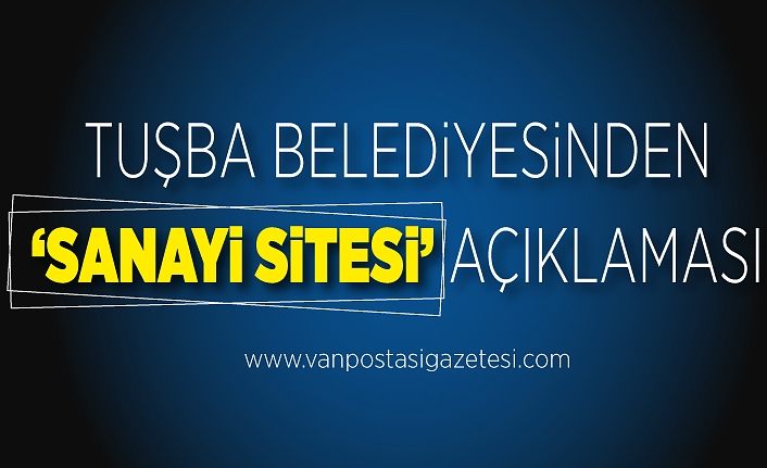 Tuşba Belediyesinden ‘sanayi sitesi’ açıklaması