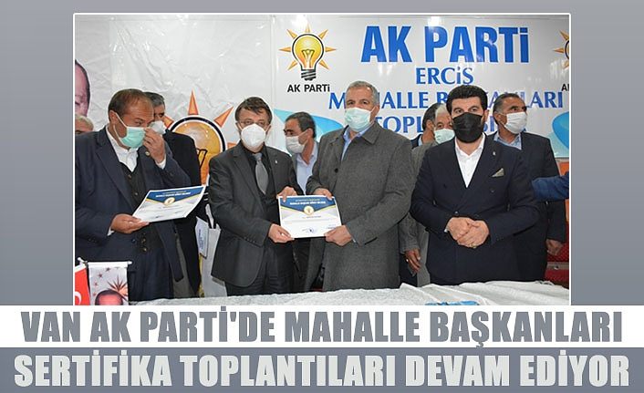 Van AK Parti'de Mahalle Başkanları sertifika toplantıları devam ediyor