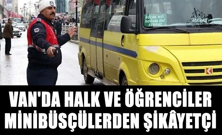 Van'da halk ve öğrenciler minibüsçülerden şikâyetçi