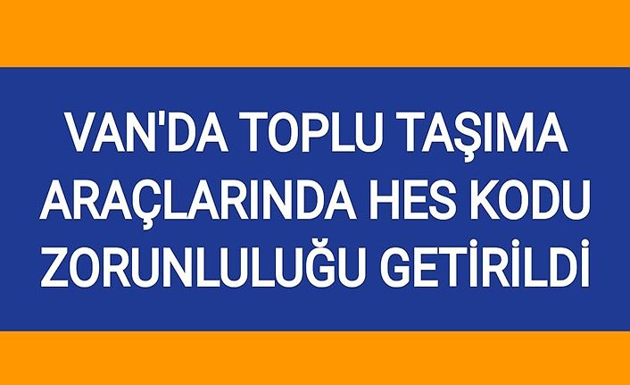 Van'da toplu taşıma araçlarında HES kodu zorunluluğu getirildi