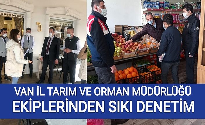 Van İl Tarım ve Orman Müdürlüğü ekiplerinden sıkı denetim