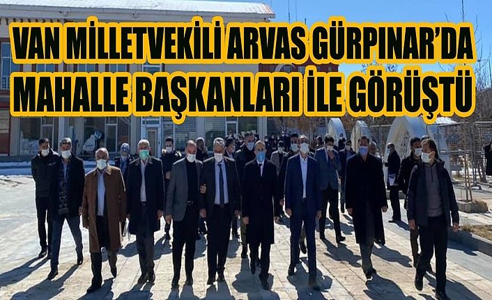 Van Milletvekili Arvas Gürpınar’da mahalle başkanları ile görüştü