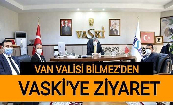 Van Valisi Bilmez’den VASKİ'YE ziyaret