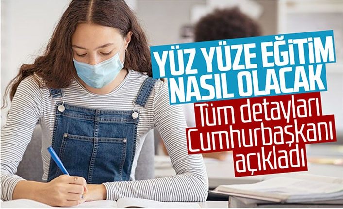 Yüz yüze eğitimin detayları açıklandı