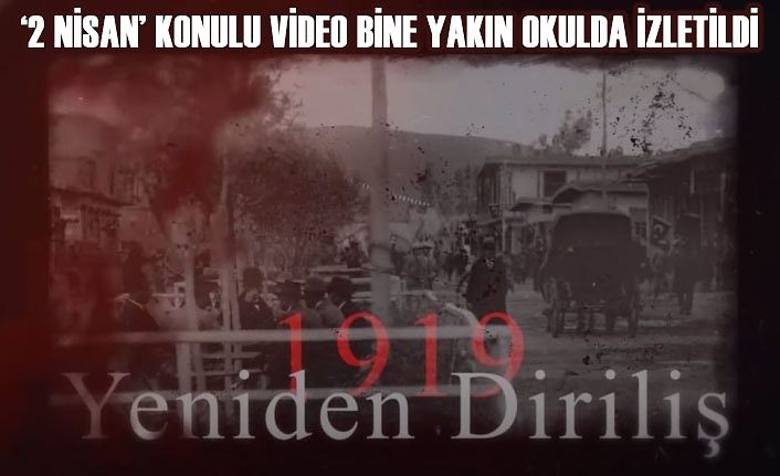 ‘2 Nisan’ konulu video bine yakın okulda izletildi