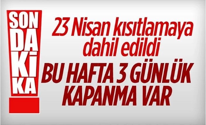 23 Nisan'da sokağa çıkma kısıtlaması uygulanacak