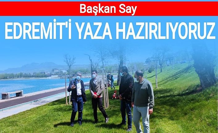 Belediye Başkanı Say: Edremit’i yaza hazırlıyoruz