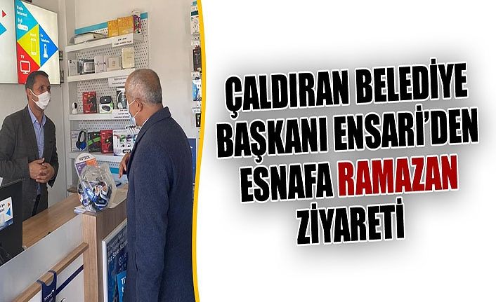 Çaldıran Belediye Başkanı Ensari’den esnafa Ramazan ziyareti