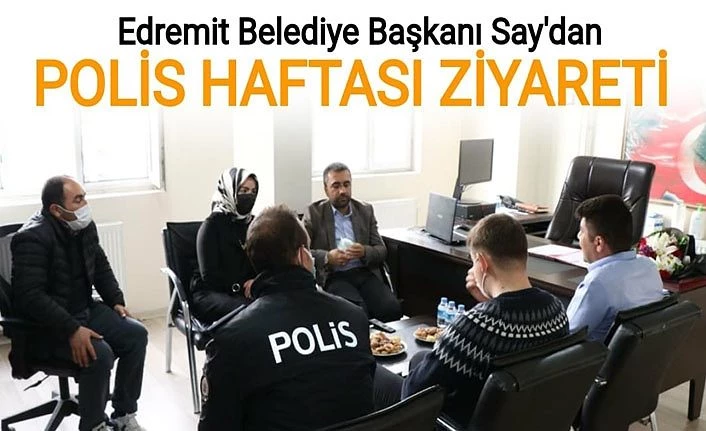 Edremit Belediye Başkanı Say'dan Polis Haftası ziyareti