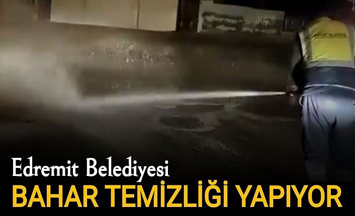 Edremit Belediyesi bahar temizliği yapıyor