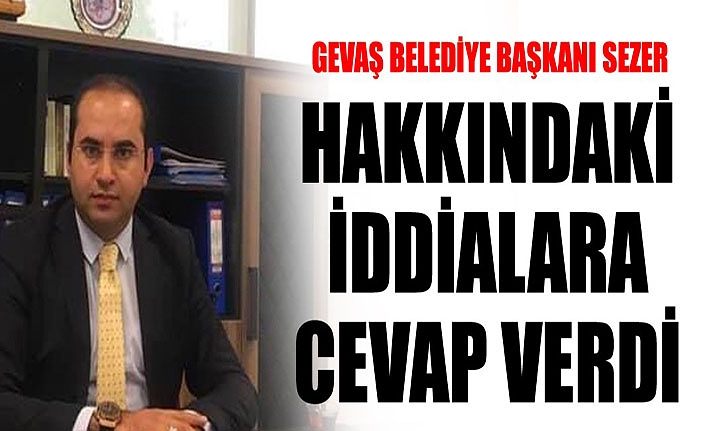 Gevaş Belediye Başkanı Sezer, hakkındaki iddialara cevap verdi