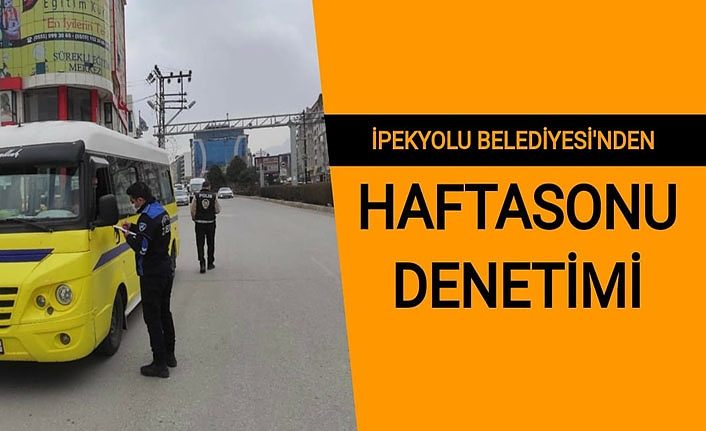 İpekyolu Belediyesi’nden haftasonu denetimi