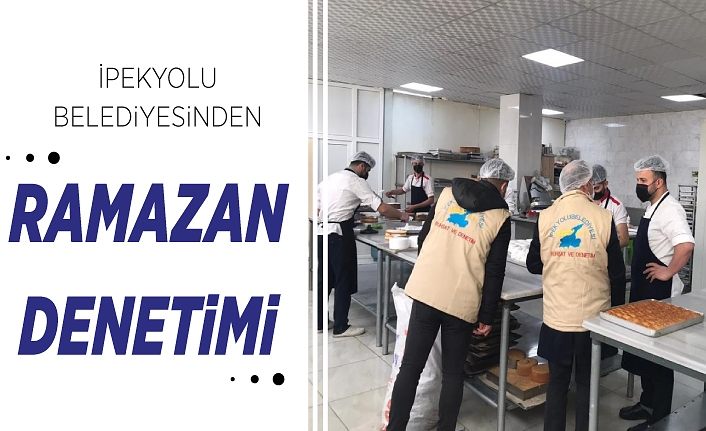 İpekyolu Belediyesinden Ramazan denetimi