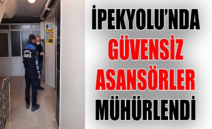 İpekyolu’nda güvensiz asansörler mühürlendi