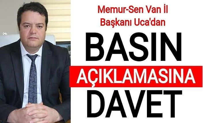 Memur-Sen Van İl Başkanı Uca'dan Basın açıklamasına davet
