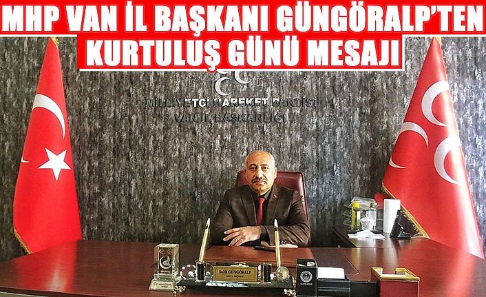 MHP Van İl Başkanı Güngöralp’ten Kurtuluş Günü mesajı