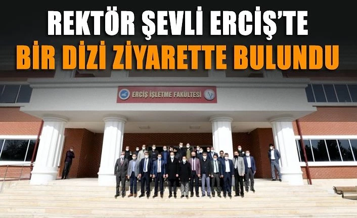 Rektör Şevli Erciş’te bir dizi ziyarette bulundu