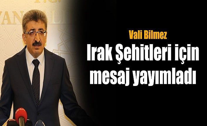 Vali Bilmez Irak şehitleri için mesaj yayımladı