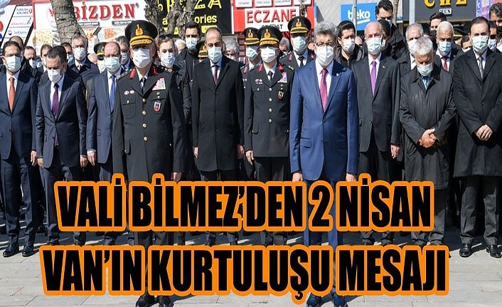 Vali Bilmez’den 2 Nisan Van’ın kurtuluşu mesajı