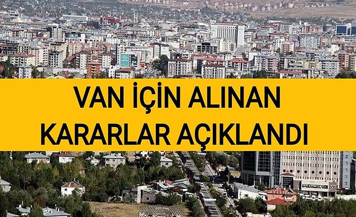 Van için alınan kararlar açıklandı