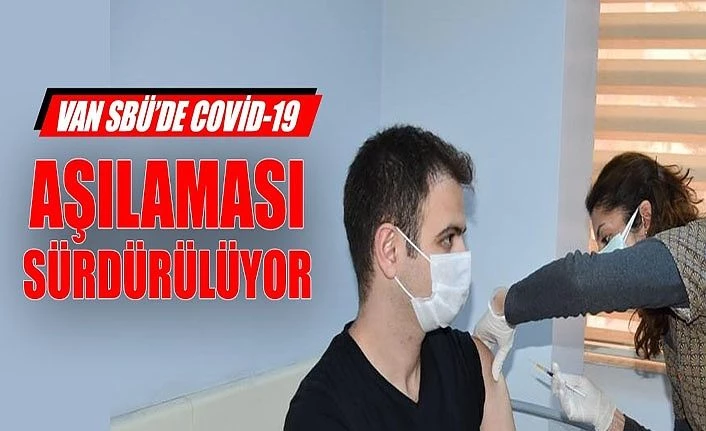 Van SBÜ’de Covid-19 aşılaması sürdürülüyor