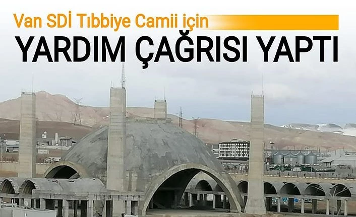 Van SDİ Tıbbiye Camii için yardım çağrısı yaptı