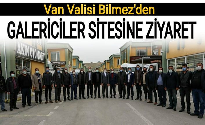 Van Valisi Bilmez'den Galericiler sitesine ziyaret