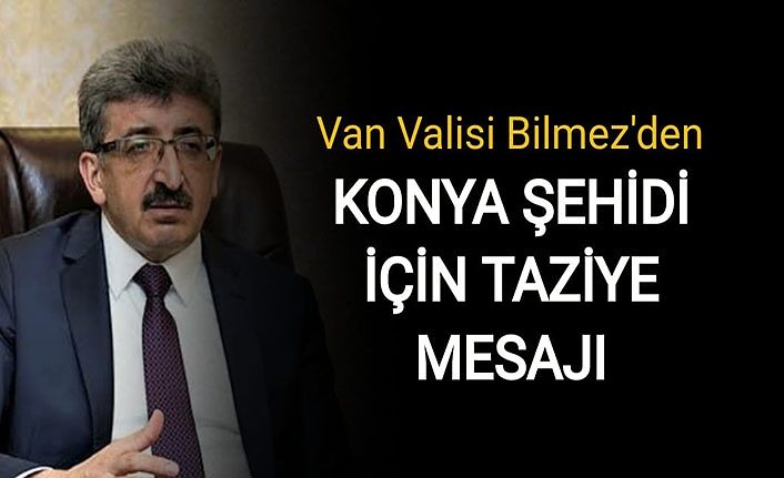 Van Valisi Bilmez'den, Konya şehidi için taziye mesajı