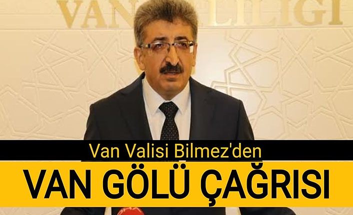 Van Valisi Bilmez’den Van Gölü çağrısı