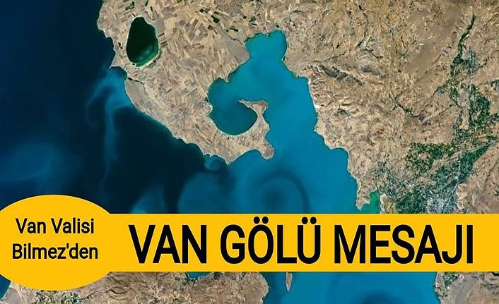 Van Valisi Bilmez’den, Van Gölü mesajı