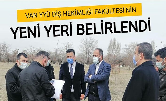 Van YYÜ Diş Hekimliği Fakültesi'nin yeni yeri belirlendi