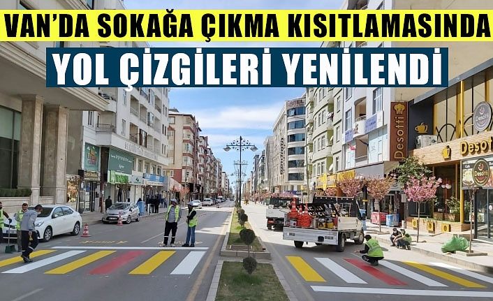 Van’da sokağa çıkma kısıtlamasında yol çizgileri yenilendi