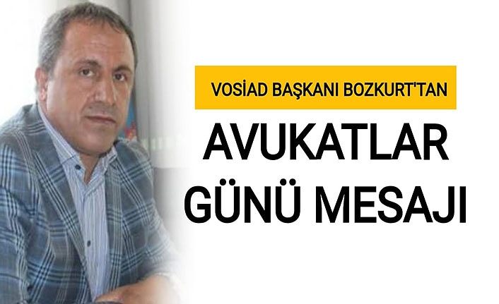 VOSİAD Başkanı Bozkurt’tan, Avukatlar Günü Mesajı